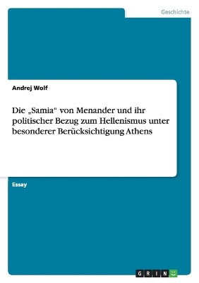 "Samia von Menander und ihr politischer Bezug zum Hellenismus unter besonderer Berücksichtigung Athens