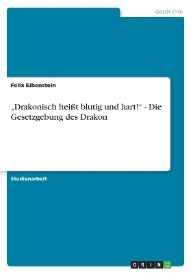 "Drakonisch heißt blutig und hart! - Die Gesetzgebung des Drakon