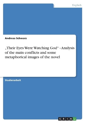 "Their Eyes Were Watching God" - Analysis of the main conflicts and some metaphorical images of the novel