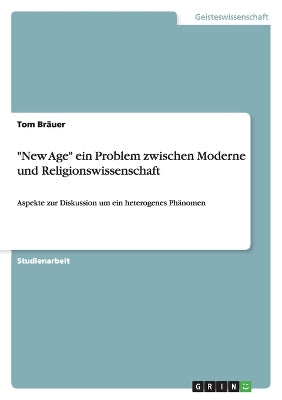 "New Age" ein Problem zwischen Moderne und Religionswissenschaft