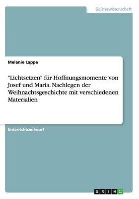 "Lichtsetzen" f�r Hoffnungsmomente von Josef und Maria. Nachlegen der Weihnachtsgeschichte mit verschiedenen Materialien