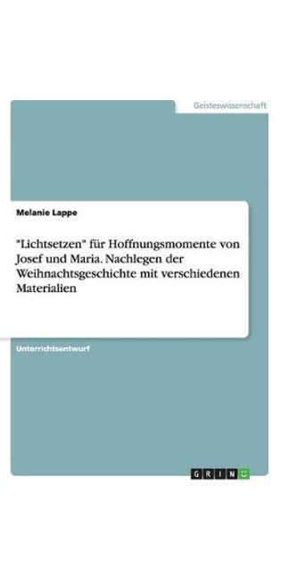 "Lichtsetzen" f�r Hoffnungsmomente von Josef und Maria. Nachlegen der Weihnachtsgeschichte mit verschiedenen Materialien