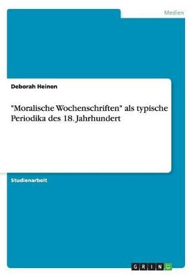 "Moralische Wochenschriften" als typische Periodika des 18. Jahrhundert
