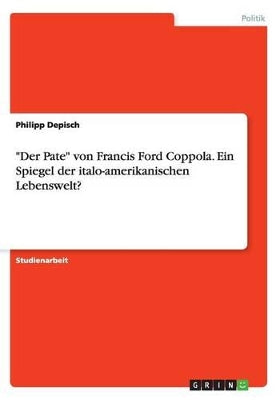 "Der Pate" von Francis Ford Coppola. Ein Spiegel der italo-amerikanischen Lebenswelt?