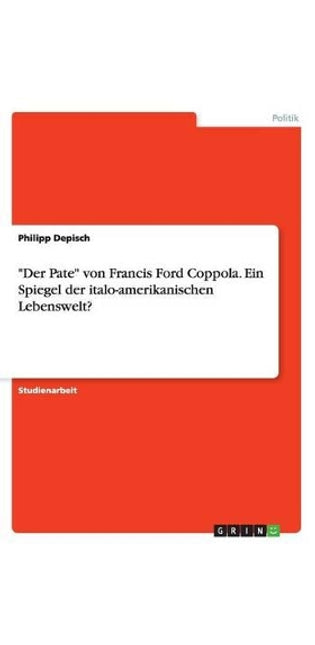 "Der Pate" von Francis Ford Coppola. Ein Spiegel der italo-amerikanischen Lebenswelt?