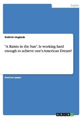 "A Raisin in the Sun". Is working hard enough to achieve one's American Dream?
