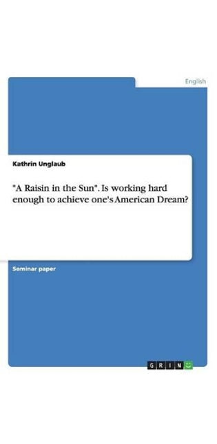 "A Raisin in the Sun". Is working hard enough to achieve one's American Dream?