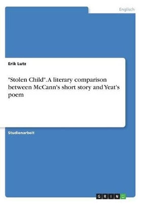 "Stolen Child". A literary comparison between McCann's short story and Yeat's poem