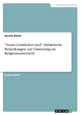 "Neues Geistliches Lied". Didaktische Bemerkungen zur Umsetzung im Religionsunterricht