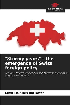 "Stormy years" - the emergence of Swiss foreign policy