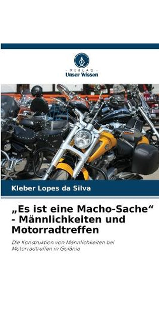 "Es ist eine Macho-Sache" - Männlichkeiten und Motorradtreffen