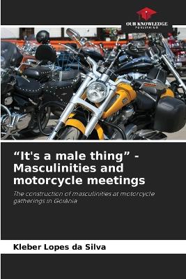 "It's a male thing" - Masculinities and motorcycle meetings