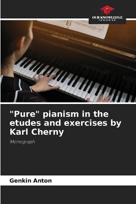 "Pure" pianism in the etudes and exercises by Karl Cherny