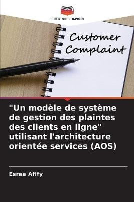 "Un modèle de système de gestion des plaintes des clients en ligne" utilisant l'architecture orientée services (AOS)