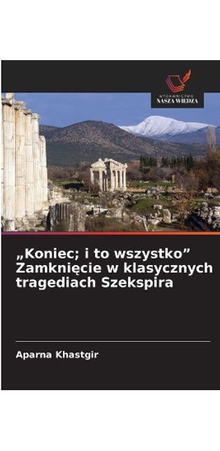 "Koniec; i to wszystko" Zamknięcie w klasycznych tragediach Szekspira