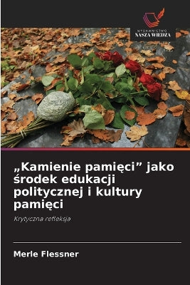"Kamienie pamięci" jako środek edukacji politycznej i kultury pamięci