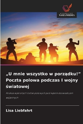 "U mnie wszystko w porządku!" Poczta polowa podczas I wojny światowej