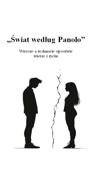 "Świat wedlug Panolo" Wiersze o tęsknocie ojcostwie, wierze i życiu