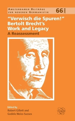 "Verwisch die Spuren!": Bertolt Brecht’s Work and Legacy