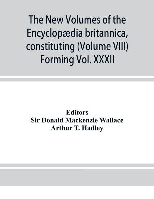 new volumes of the Encyclopædia britannica, constituting, in combination with the existing volumes of the ninth edition, the tenth edition of that work, and also supplying a new, distinctive, and independent library of reference dealing with recent ev