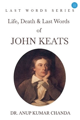 "Life, Death & Last Words of John Keats"