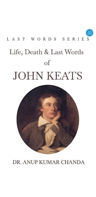 "Life, Death & Last Words of John Keats"