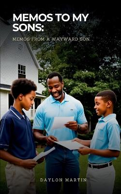 "Memos to my Sons: Memos from a wayward Son"