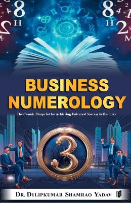 "Business Numerology : The Cosmic Blueprint for Achieving Universal Success in Business" Part I & Part II  (Edition1)