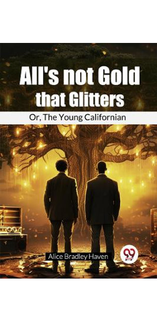 "All's not Gold that Glitters"Or, The Young Californian (Edition2024)