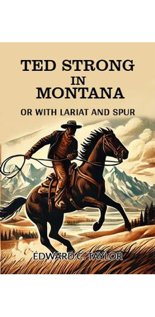 Ted Strong in MontanaOr With Lariat And Spur (Edition2024)