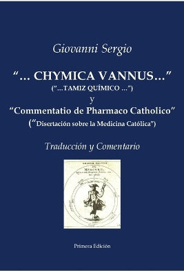 "...CHYMICA VANNUS..." ("...TAMIZ QUÍMICO...") y "Commentatio de Pharmaco Catholico" ("Disertación sobre la Medicina Católica") - Traducción y Comentario