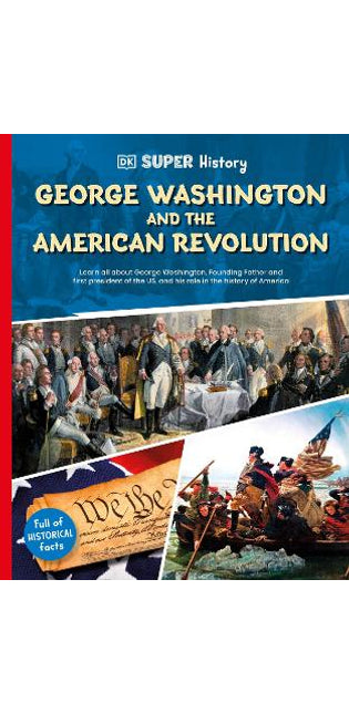 DK Super History George Washington and the American Revolution