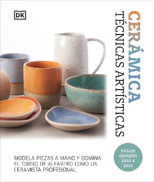 Ceramica. Tecnicas artisticas (Complete Pottery Techniques)