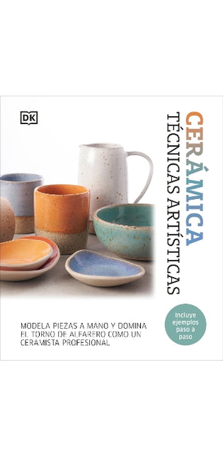 Ceramica. Tecnicas artisticas (Complete Pottery Techniques)