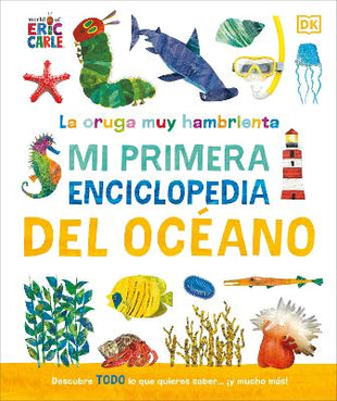 La oruga muy hambrienta (The Very Hungry Caterpillar's Very First Ocean Encyclopedia)