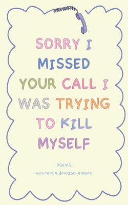"Sorry I Missed Your Call I Was Trying To Kill Myself"