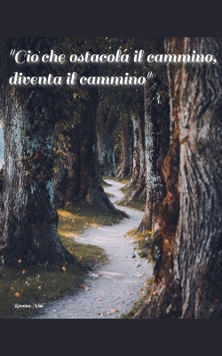 "Ciò che ostacola il cammino, diventa il cammino"