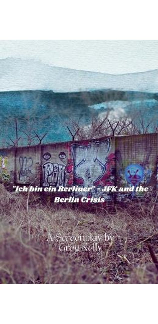 "Ich Bin Ein Berliner " - JFK and the Berlin Crisis
