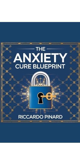 "The Anxiety Cure Blueprint"