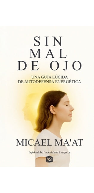 "Sin Mal de Ojo - Una Guía Lúcida de Autodefensa Energética