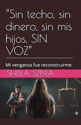"Sin techo, sin dinero, sin mis hijos, SIN VOZ"