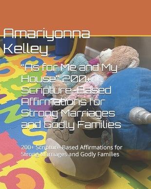 "As for Me and My House" 200+ Scripture-Based Affirmations for Strong Marriages and Godly Families