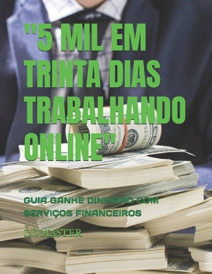 "5 Mil Em Trinta Dias Trabalhando Online"
