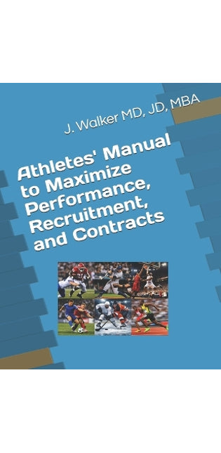 Athletes' Manual to Maximize Performance, Recruitment, and Contracts