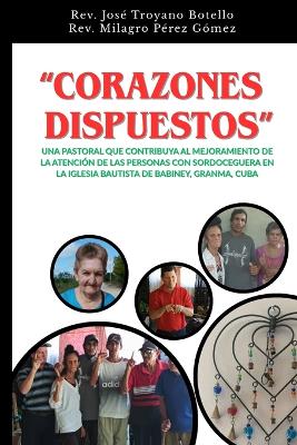 "Corazones Dispuestos" Una Pastoral Que Contribuya Al Mejoramiento de la Atención de Las Personas Con Sordoceguera En La Iglesia Bautista de Babiney, Granma, Cuba"