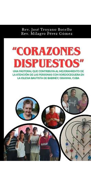"Corazones Dispuestos" Una Pastoral Que Contribuya Al Mejoramiento de la Atención de Las Personas Con Sordoceguera En La Iglesia Bautista de Babiney, Granma, Cuba"