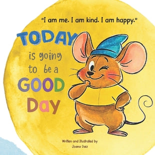 "I am me. I am kind. I am happy." Today is going to be a GOOD day!