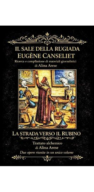 "Il sale della rugiada" Eugène Canseliet Raccolta giornalistica e commenti "La strada verso il Rubino" Trattato Alchemico Alina Arese