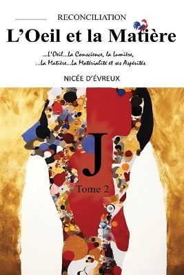 "J"-RECONCILIATION-L'Oeil et la Matière-Tome 2 ("J"-RECONCILIATION-The Eye and the Matter-Volume 2)