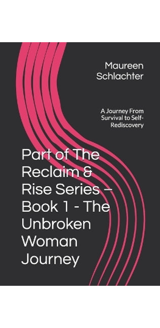 Part of The Reclaim & Rise Series - Book 1 - The Unbroken Woman Journey